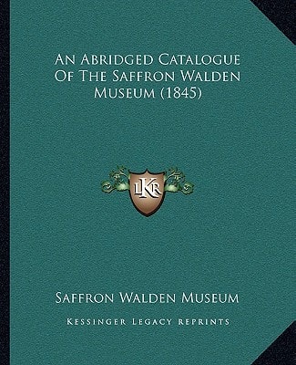 An Abridged Catalogue Of The Saffron Walden Museum (1845)