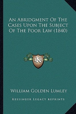 An Abridgment Of The Cases Upon The Subject Of The Poor Law (1840)