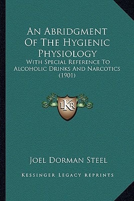 An Abridgment Of The Hygienic Physiology: With Special Reference To Alcoholic Drinks And Narcotics (1901)