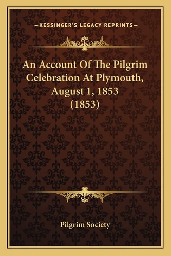 An Account Of The Pilgrim Celebration At Plymouth, August 1, 1853 (1853)