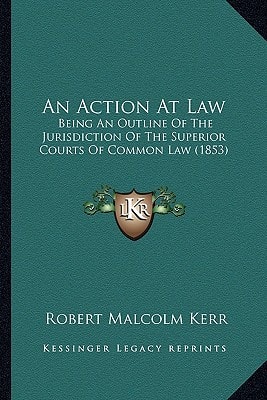 An Action At Law: Being An Outline Of The Jurisdiction Of The Superior Courts Of Common Law (1853)