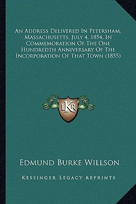 An Address Delivered In Petersham, Massachusetts, July 4, 1854, In Commemoration Of The One Hundredth Anniversary Of The Incorporation Of That Town (1855)