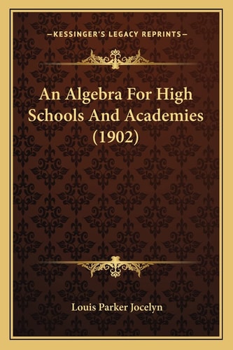 An Algebra For High Schools And Academies (1902)
