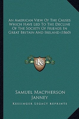 An American View Of The Causes Which Have Led To The Decline Of The Society Of Friends In Great Britain And Ireland (1860)
