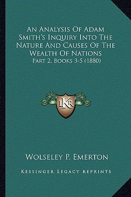 An Analysis Of Adam Smith's Inquiry Into The Nature And Causes Of The Wealth Of Nations: Part 2, Books 3-5 (1880)