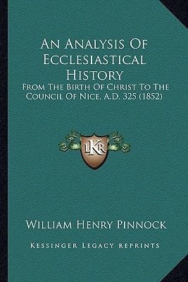 An Analysis Of Ecclesiastical History: From The Birth Of Christ To The Council Of Nice, A.D. 325 (1852)