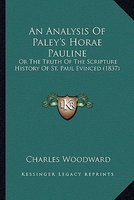 An Analysis Of Paley's Horae Pauline: Or The Truth Of The Scripture History Of St. Paul Evinced (1837)