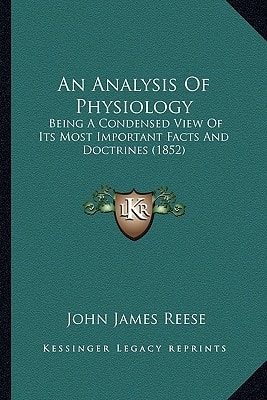 An Analysis Of Physiology: Being A Condensed View Of Its Most Important Facts And Doctrines (1852)