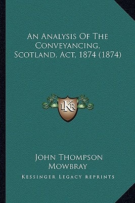 An Analysis Of The Conveyancing, Scotland, Act, 1874 (1874)