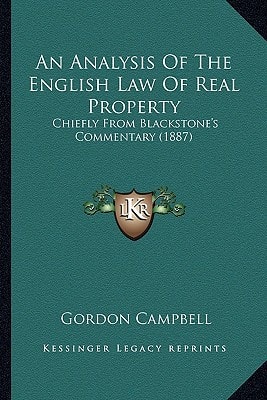 An Analysis Of The English Law Of Real Property: Chiefly From Blackstone's Commentary (1887)