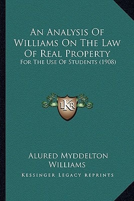 An Analysis Of Williams On The Law Of Real Property: For The Use Of Students (1908)