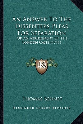 An Answer To The Dissenters Pleas For Separation: Or An Abridgment Of The London Cases (1711)