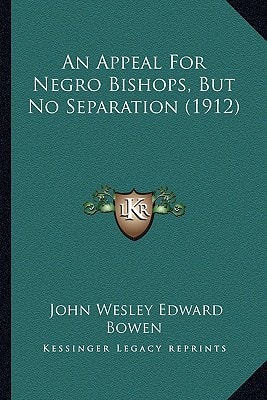An Appeal For Negro Bishops, But No Separation (1912)
