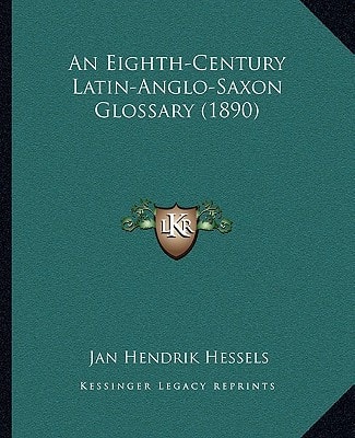 An Eighth-Century Latin-Anglo-Saxon Glossary (1890)
