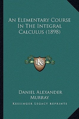 An Elementary Course In The Integral Calculus (1898)