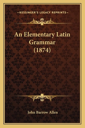 An Elementary Latin Grammar (1874)