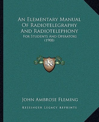 An Elementary Manual Of Radiotelegraphy And Radiotelephony: For Students And Operators (1908)