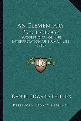 An Elementary Psychology: Suggestions For The Interpretation Of Human Life (1913)