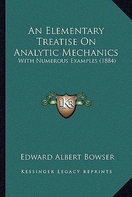 An Elementary Treatise On Analytic Mechanics: With Numerous Examples (1884)