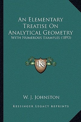An Elementary Treatise On Analytical Geometry: With Numerous Examples (1893)