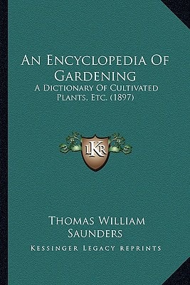 An Encyclopedia Of Gardening: A Dictionary Of Cultivated Plants, Etc. (1897)