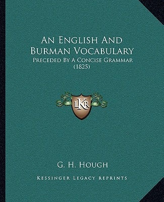 An English And Burman Vocabulary: Preceded By A Concise Grammar (1825)