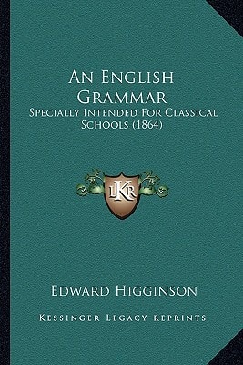 An English Grammar: Specially Intended For Classical Schools (1864)
