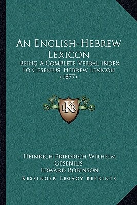 An English-Hebrew Lexicon: Being A Complete Verbal Index To Gesenius' Hebrew Lexicon (1877)