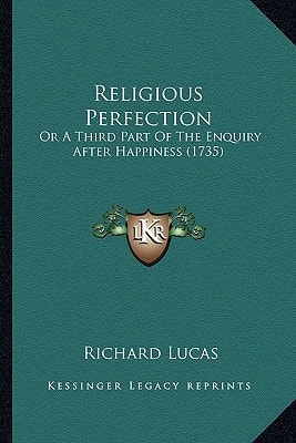 Religious Perfection: Or A Third Part Of The Enquiry After Happiness (1735)