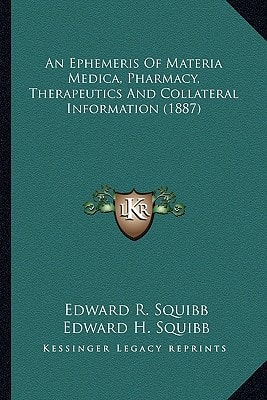 An Ephemeris Of Materia Medica, Pharmacy, Therapeutics And Collateral Information (1887)
