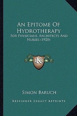 An Epitome Of Hydrotherapy: For Physicians, Architects And Nurses (1920)