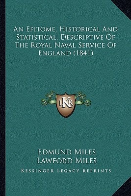 An Epitome, Historical And Statistical, Descriptive Of The Royal Naval Service Of England (1841)
