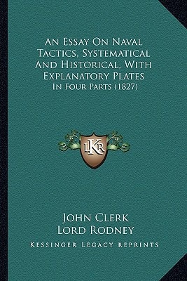 An Essay On Naval Tactics, Systematical And Historical, With Explanatory Plates: In Four Parts (1827)