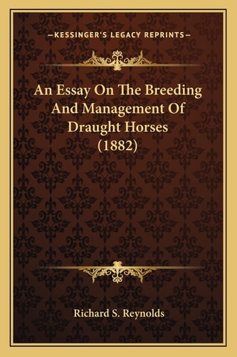 An Essay On The Breeding And Management Of Draught Horses (1882)