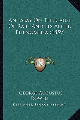 An Essay On The Cause Of Rain And Its Allied Phenomena (1859)