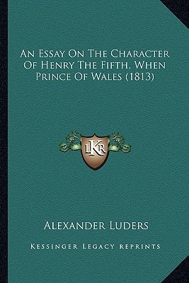 An Essay On The Character Of Henry The Fifth, When Prince Of Wales (1813)