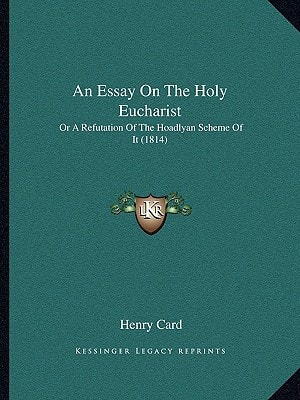 An Essay On The Holy Eucharist: Or A Refutation Of The Hoadlyan Scheme Of It (1814)