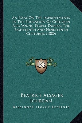 An Essay On The Improvements In The Education Of Children And Young People During The Eighteenth And Nineteenth Centuries (1880)