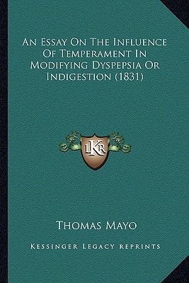 An Essay On The Influence Of Temperament In Modifying Dyspepsia Or Indigestion (1831)
