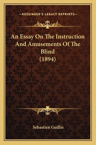 An Essay On The Instruction And Amusements Of The Blind (1894)