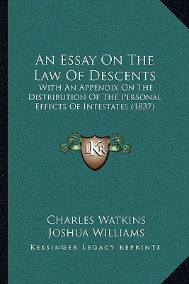 An Essay On The Law Of Descents: With An Appendix On The Distribution Of The Personal Effects Of Intestates (1837)