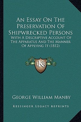 An Essay On The Preservation Of Shipwrecked Persons: With A Descriptive Account Of The Apparatus And The Manner Of Applying It (1812)