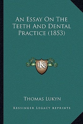 An Essay On The Teeth And Dental Practice (1853)