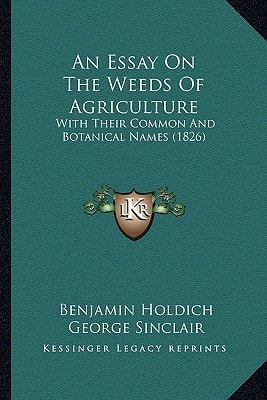 An Essay On The Weeds Of Agriculture: With Their Common And Botanical Names (1826)