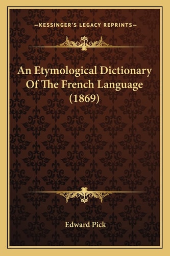 An Etymological Dictionary Of The French Language (1869)