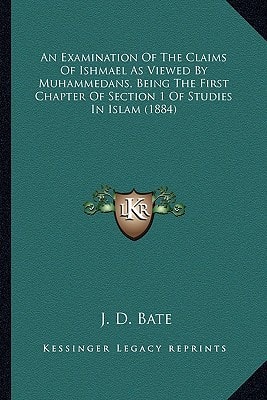 An Examination Of The Claims Of Ishmael As Viewed By Muhammedans, Being The First Chapter Of Section 1 Of Studies In Islam (1884)
