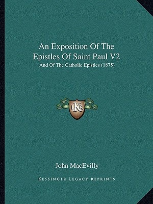 An Exposition Of The Epistles Of Saint Paul V2: And Of The Catholic Epistles (1875)