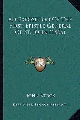 An Exposition Of The First Epistle General Of St. John (1865)