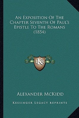An Exposition Of The Chapter Seventh Of Paul's Epistle To The Romans (1854)