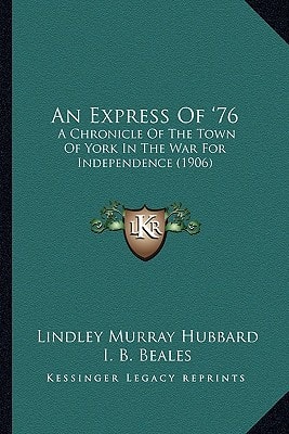 An Express Of '76: A Chronicle Of The Town Of York In The War For Independence (1906)